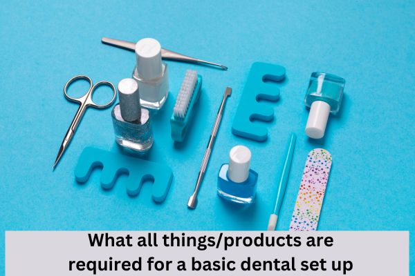 What all things/products are required for a basic dental set up